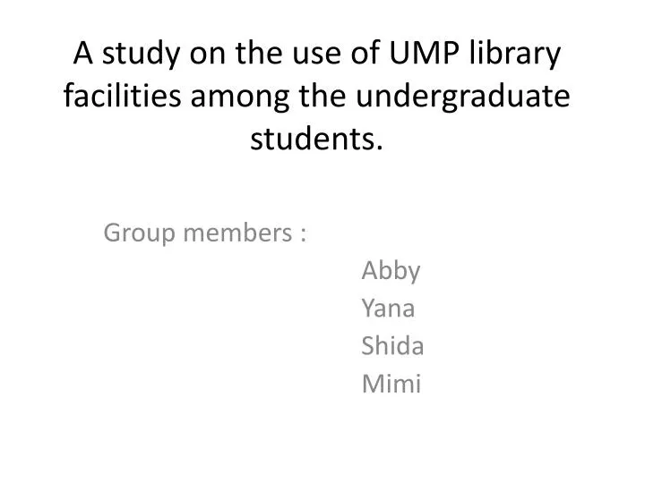 a study on the use of ump library facilities among the undergraduate students