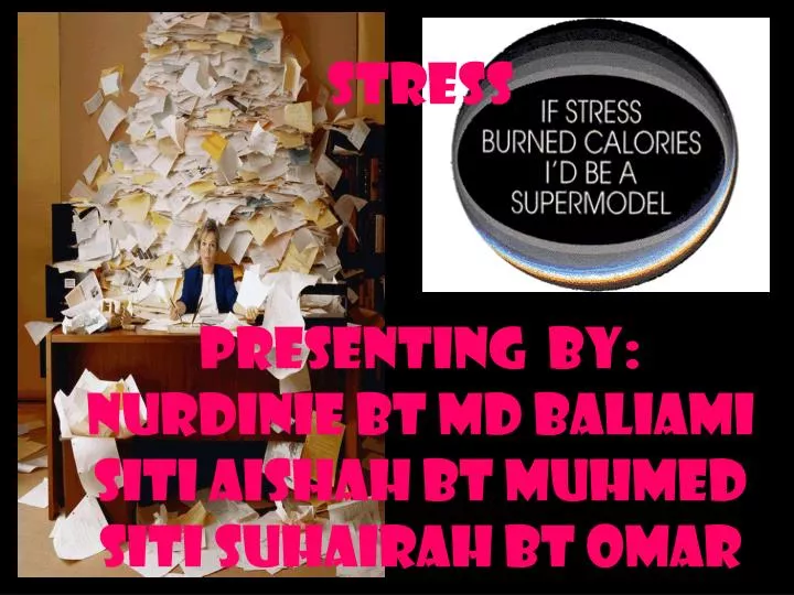 stress presenting by nurdinie bt md baliami siti aishah bt muhmed siti suhairah bt omar