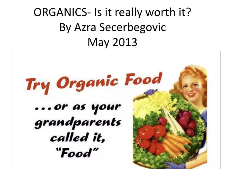 organics is it really worth it by azra secerbegovic may 2013