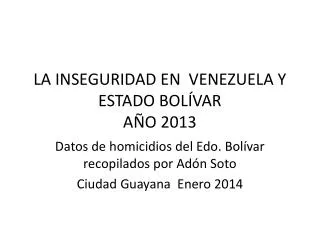 LA INSEGURIDAD EN VENEZUELA Y ESTADO BOLÍVAR AÑO 2013