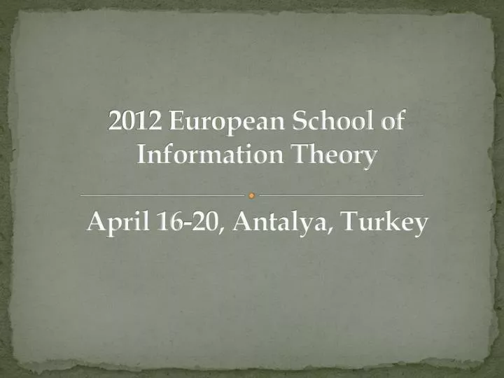 2012 european school of information theory april 16 20 antalya turkey