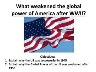 What weakened the global power of America after WWII?