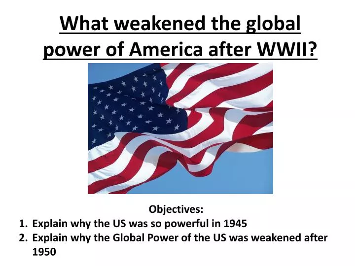 what weakened the global power of america after wwii