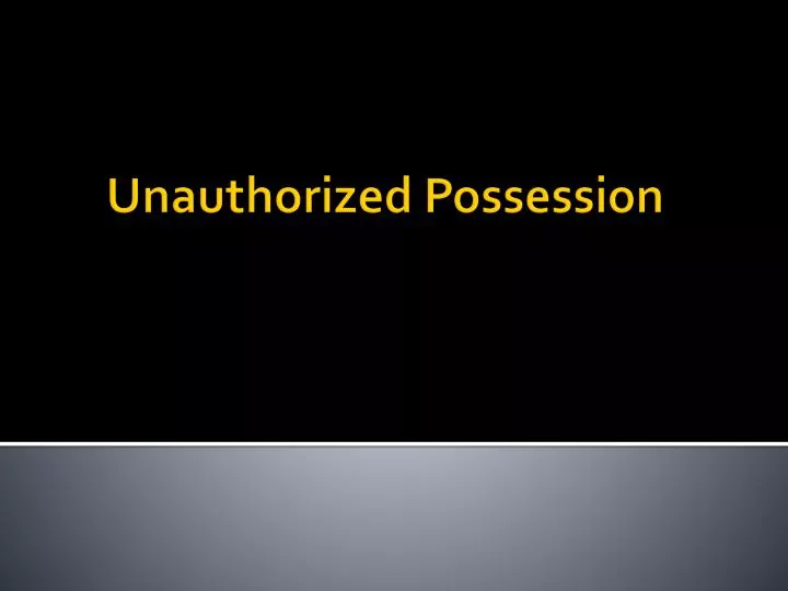 unauthorized possession