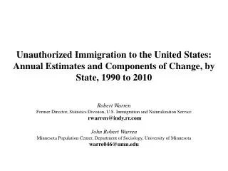 Robert Warren Former Director, Statistics Division, U.S . Immigration and Naturalization Service