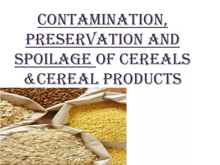 contamination preservation and spoilage of cereals cereal products
