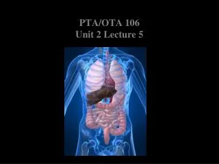 PTA/OTA 106 Unit 2 Lecture 5