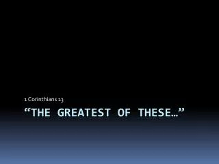 “The Greatest of These…”