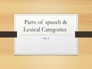 Parts of speech &amp; L exical C ategories