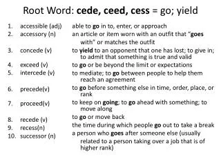 Root Word: cede, ceed , cess = go; yield