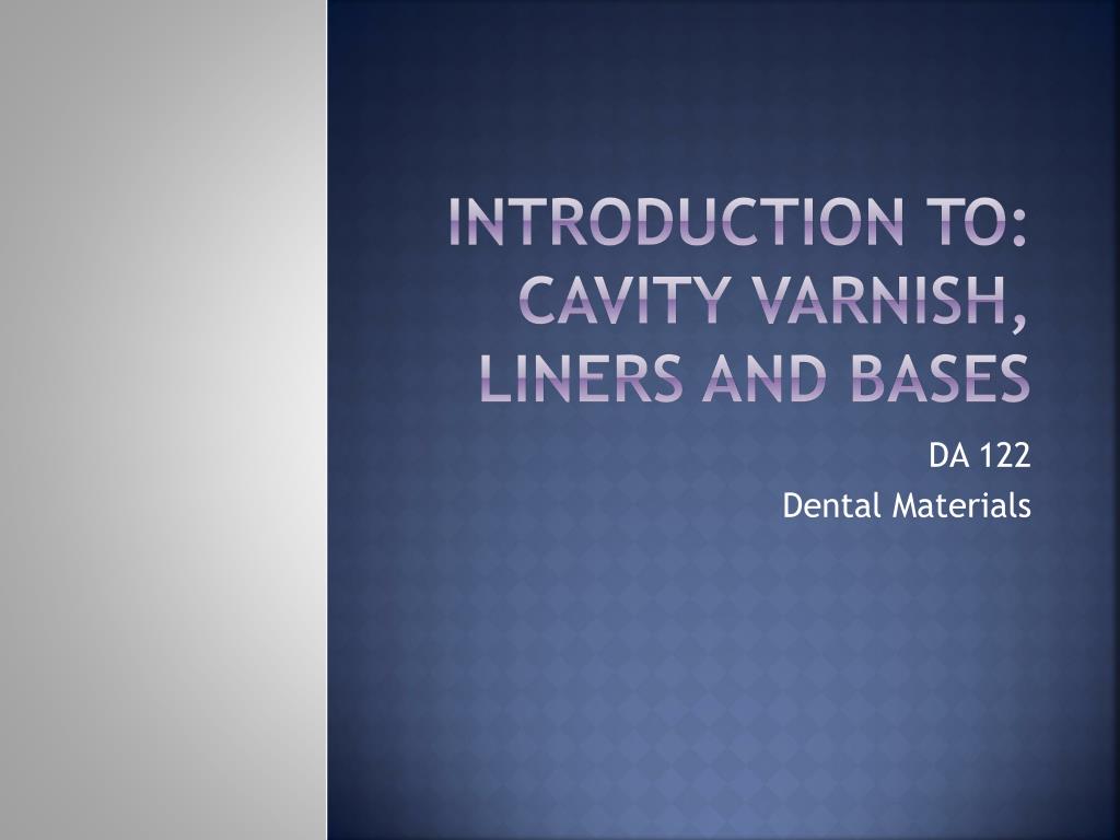 PPT - Introduction to: cavity varnish, liners and bases PowerPoint ...
