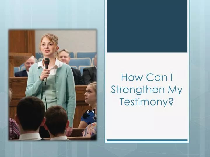 how can i strengthen my testimony