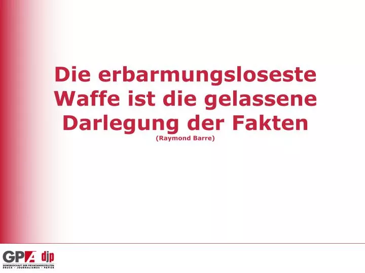 die erbarmungsloseste waffe ist die gelassene darlegung der fakten raymond barre