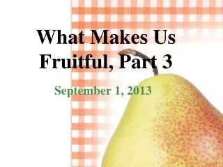 What Makes Us Fruitful, Part 3