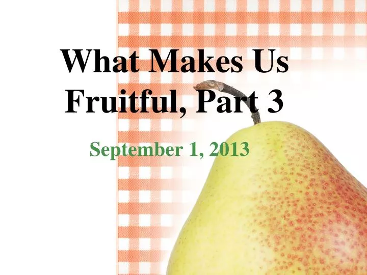 what makes us fruitful part 3