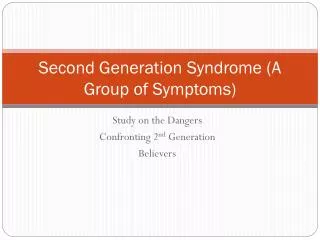 Second Generation Syndrome (A Group of Symptoms)