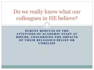 Do we really know what our colleagues in HE believe?