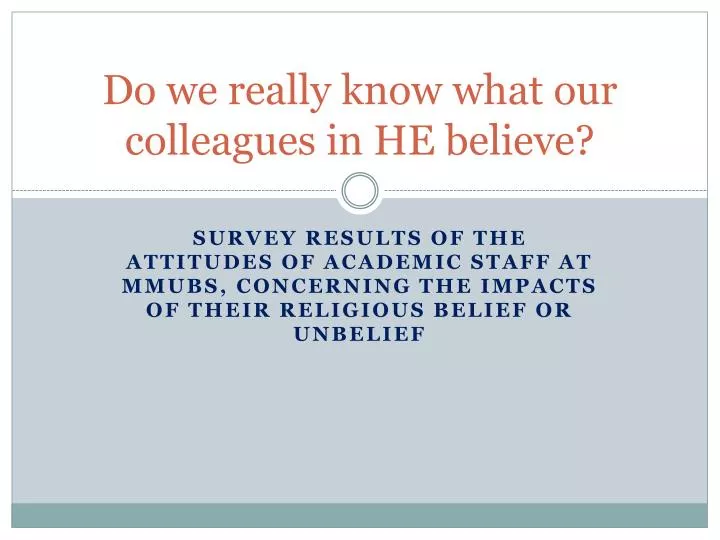 do we really know what our colleagues in he believe