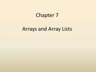 Chapter 7 Arrays and Array Lists