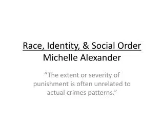Race, Identity, &amp; Social Order Michelle Alexander