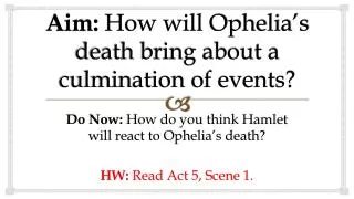 Aim: How will Ophelia’s death bring about a culmination of events?