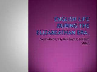 English Life during the Elizabeathan era.