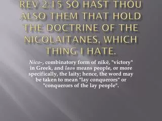 REV 2:15 So hast thou also them that hold the doctrine of the Nicolaitanes, which thing I hate.