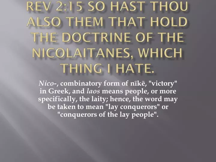 rev 2 15 so hast thou also them that hold the doctrine of the nicolaitanes which thing i hate
