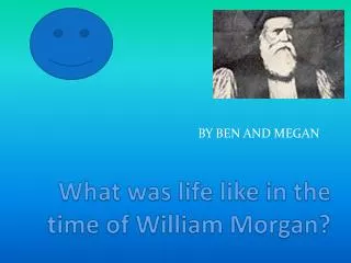 what was life like in the time of william morgan
