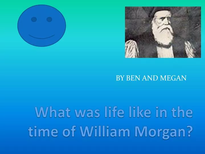what was life like in the time of william morgan