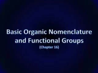 Basic Organic Nomenclature and Functional Groups ( Chapter 16 )
