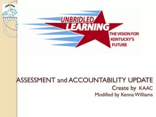 ASSESSMENT and ACCOUNTABILITY UPDATE Create by KAAC Modified by Kenna Williams