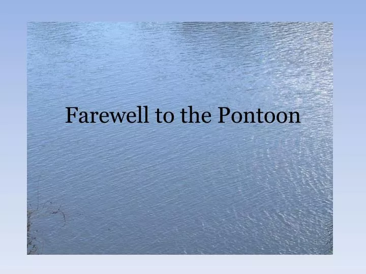 farewell to the pontoon
