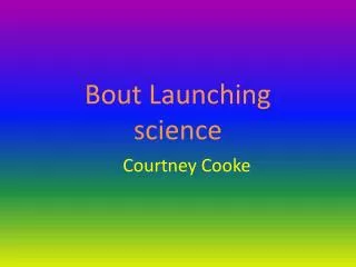 Bout Launching science