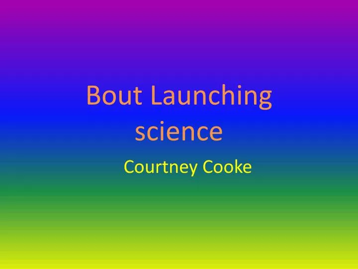 bout launching science