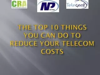 The Top 10 Things You Can do to Reduce your Telecom Costs