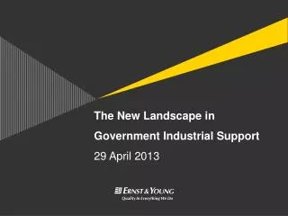 The New Landscape in Government Industrial Support 29 April 2013
