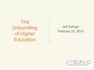 The Unbundling of Higher Education