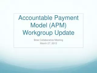 Accountable Payment Model (APM) Workgroup Update