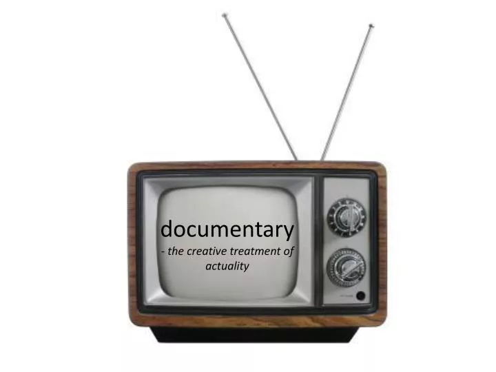 documentary the creative treatment of actuality