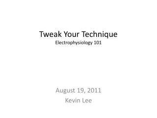 Tweak Your Technique Electrophysiology 101