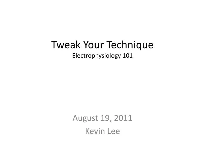 tweak your technique electrophysiology 101