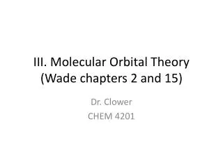 III. Molecular Orbital Theory (Wade chapters 2 and 15)