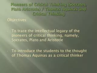 Pioneers of Critical Thinking (Socrates, Plato Aristotle) / Thomas Aquinas and Critical Thinking