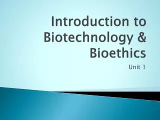 Introduction to Biotechnology &amp; Bioethics