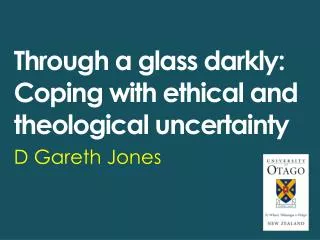 Through a glass darkly: Coping with ethical and theological uncertainty