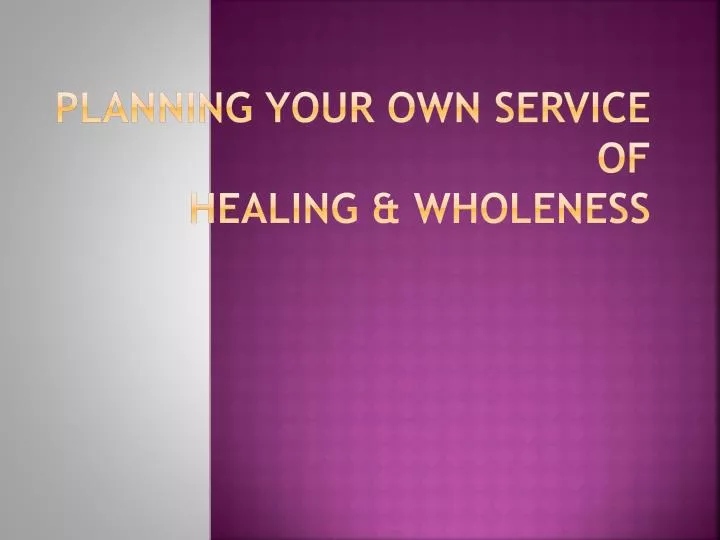 planning your own service of healing wholeness