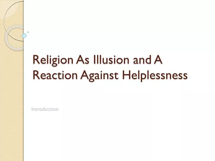 religion as illusion and a reaction against helplessness