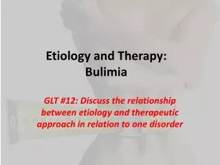 Etiology and Therapy: Bulimia