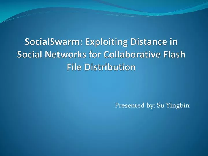 socialswarm exploiting distance in social networks for collaborative flash file distribution